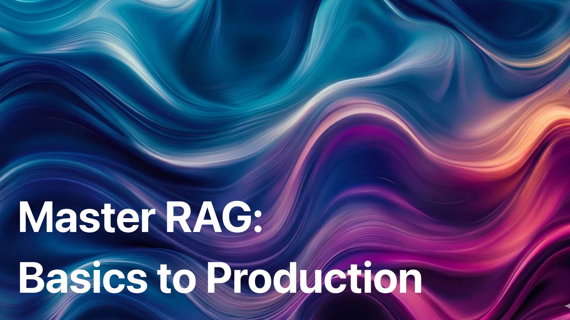 Master RAG : Basics to Production